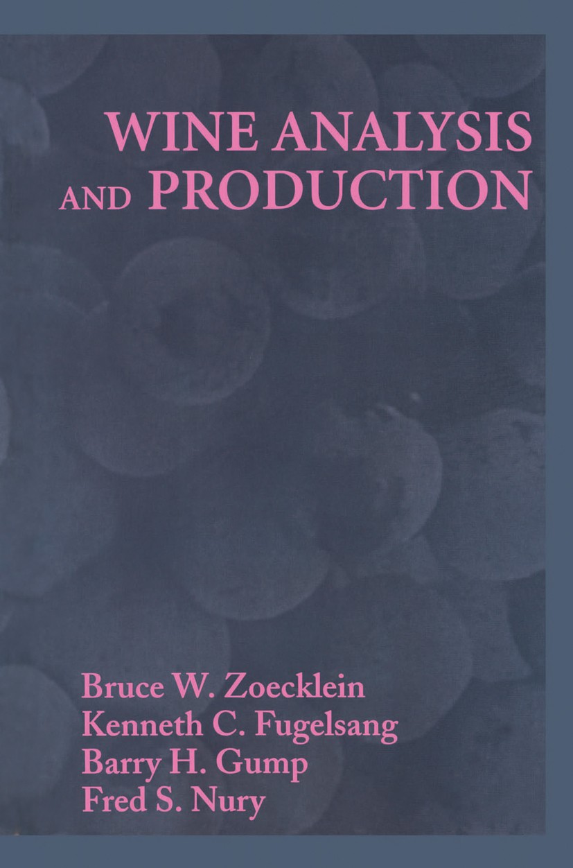 Titlebook: Wine Analysis and Production; Bruce W. Zoecklein,Kenneth C. Fugelsang,Fred S. Nu Book 1999 Springer Science+Business Media New York 1999 a Titlebook: Wine Analysis and Production; Bruce W. Zoecklein,Kenneth C. Fugelsang,Fred S. Nu Book 1999 Springer Science+Business Media New York 1999 a