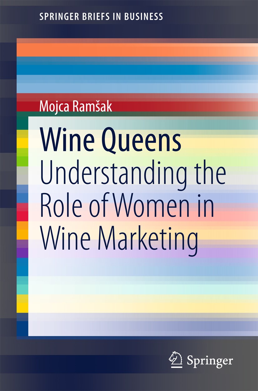 Titlebook: Wine Queens; Understanding the Ro Mojca Ramšak Book 2015 The Author(s) 2015 Brand ritual.Gender roles.Wine Queens.Wine brands.Wine marketin Titlebook: Wine Queens; Understanding the Ro Mojca Ramšak Book 2015 The Author(s) 2015 Brand ritual.Gender roles.Wine Queens.Wine brands.Wine marketin