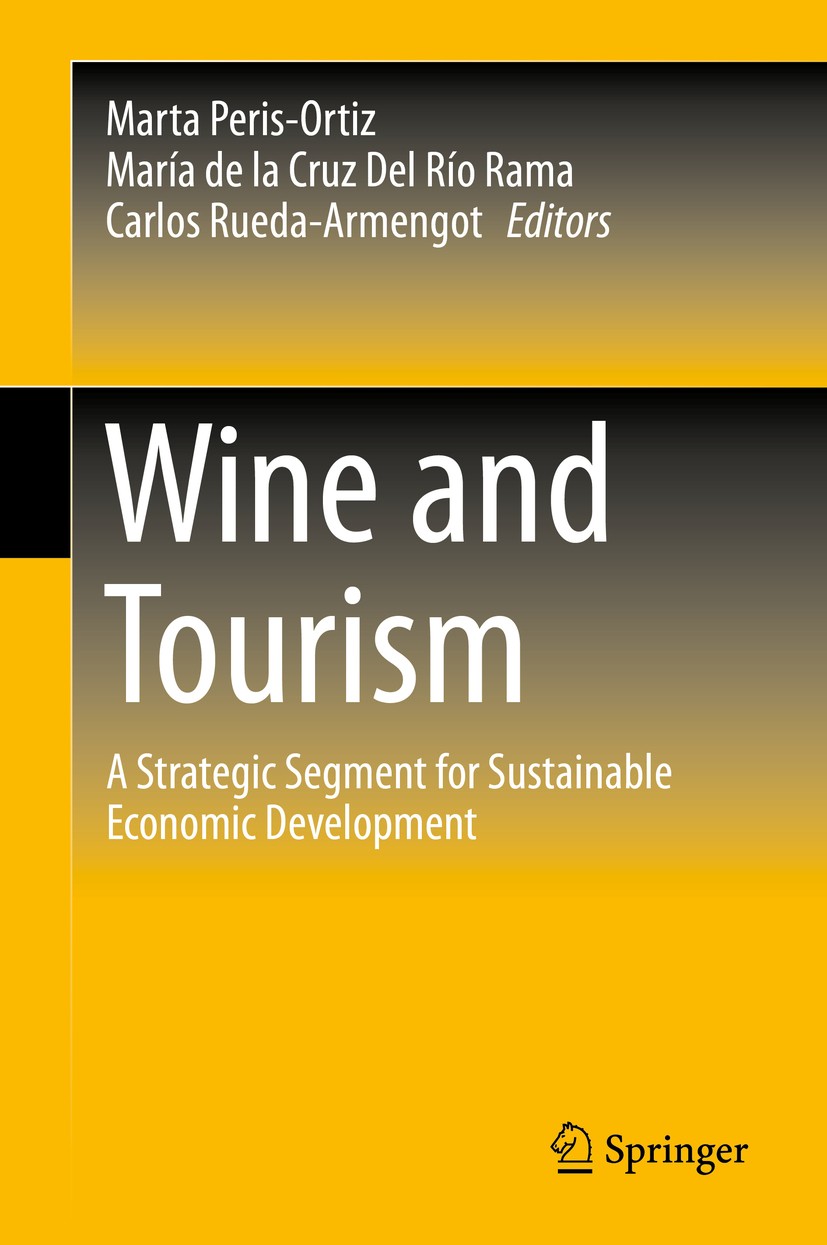 Titlebook: Wine and Tourism; A Strategic Segment Marta Peris-Ortiz,María de la Cruz Del Río Rama,Ca Book 2016 Springer International Publishing Switz Titlebook: Wine and Tourism; A Strategic Segment Marta Peris-Ortiz,María de la Cruz Del Río Rama,Ca Book 2016 Springer International Publishing Switz