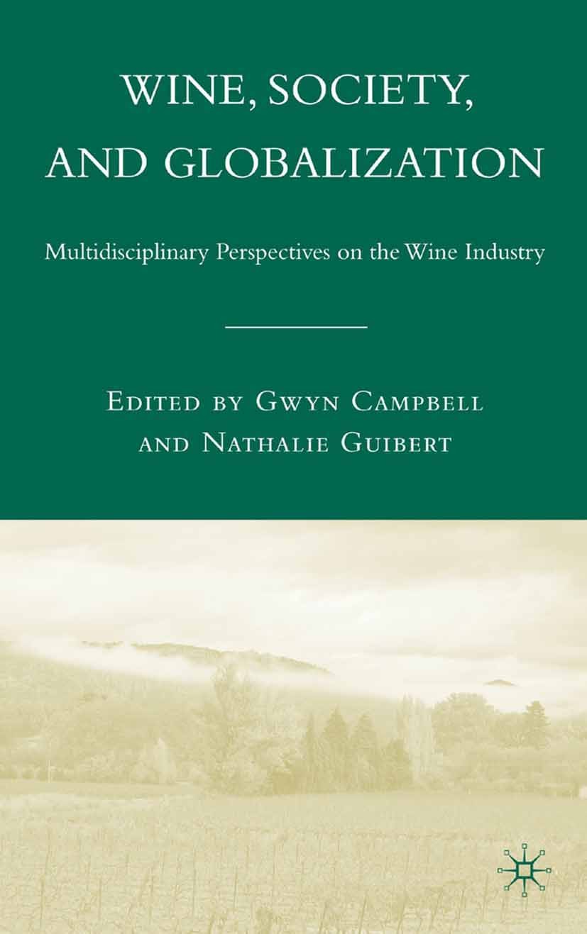 Titlebook: Wine, Society, and Globalization; Multidisciplinary Pe Gwyn Campbell,Nathalie Guibert Book 2007 Palgrave Macmillan, a division of Nature Am Titlebook: Wine, Society, and Globalization; Multidisciplinary Pe Gwyn Campbell,Nathalie Guibert Book 2007 Palgrave Macmillan, a division of Nature Am