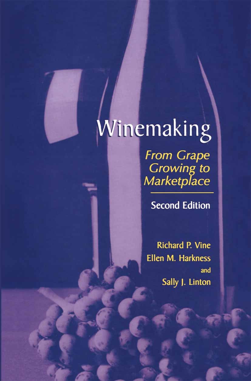 Titlebook: Winemaking; From Grape Growing t Richard P. Vine,Ellen M. Harkness,Sally J. Linton Book 2002Latest edition Springer Science+Business Media Titlebook: Winemaking; From Grape Growing t Richard P. Vine,Ellen M. Harkness,Sally J. Linton Book 2002Latest edition Springer Science+Business Media