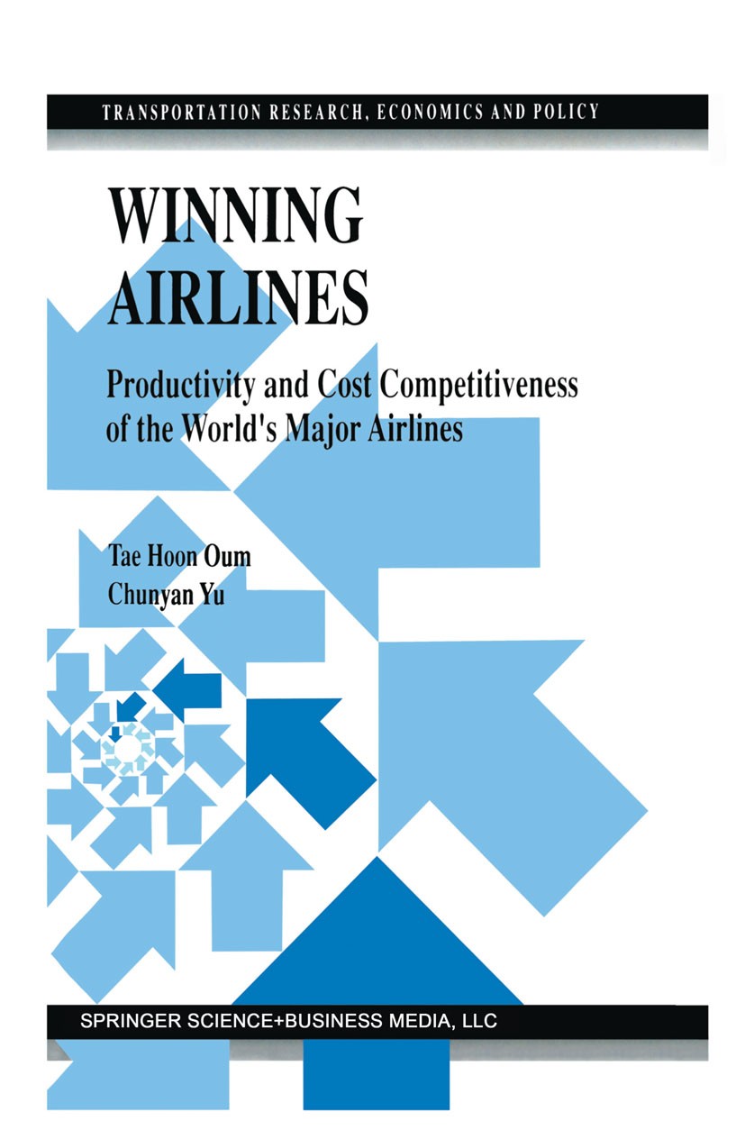 Titlebook: Winning Airlines; Productivity and Cos Tae Hoon Oum,Chunyan Yu Book 1998 Springer Science+Business Media New York 1998 productivity.public Titlebook: Winning Airlines; Productivity and Cos Tae Hoon Oum,Chunyan Yu Book 1998 Springer Science+Business Media New York 1998 productivity.public