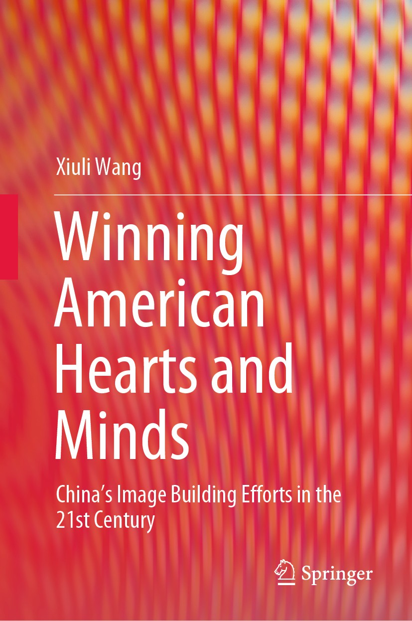 Titlebook: Winning American Hearts and Minds; China’s Image Buildi Xiuli Wang Book 2020 Springer Nature Singapore Pte Ltd. 2020 China.The United State Titlebook: Winning American Hearts and Minds; China’s Image Buildi Xiuli Wang Book 2020 Springer Nature Singapore Pte Ltd. 2020 China.The United State