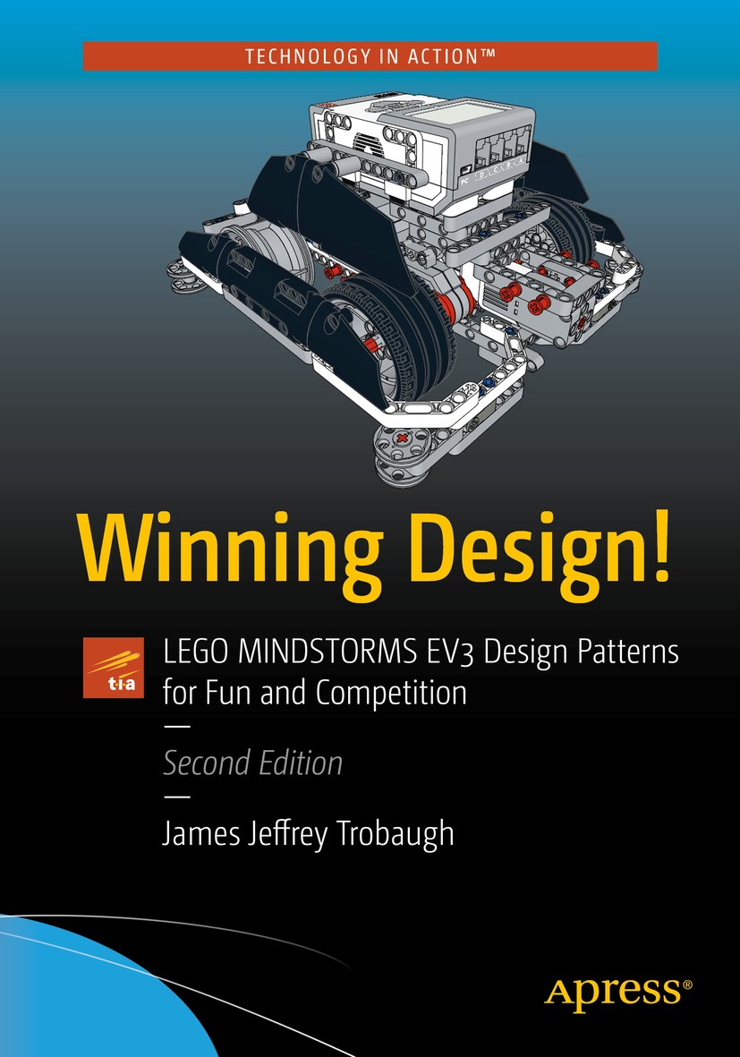 Titlebook: Winning Design!; LEGO MINDSTORMS EV3 James Jeffrey Trobaugh Book 2017Latest edition James Jeffrey Trobaugh 2017 LEGO.design patterns.robot Titlebook: Winning Design!; LEGO MINDSTORMS EV3 James Jeffrey Trobaugh Book 2017Latest edition James Jeffrey Trobaugh 2017 LEGO.design patterns.robot