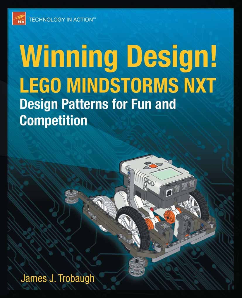 Titlebook: Winning Design!; LEGO MINDSTORMS NXT James J. Trobaugh Book 20101st edition James Jeffrey Trobaugh 2010 Hardware.LEGO.design pattern.manag Titlebook: Winning Design!; LEGO MINDSTORMS NXT James J. Trobaugh Book 20101st edition James Jeffrey Trobaugh 2010 Hardware.LEGO.design pattern.manag