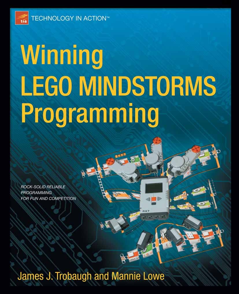 Titlebook: Winning LEGO MINDSTORMS Programming; LEGO MINDSTORMS NXT- James J. Trobaugh,Mannie Lowe Book 2012 James Trobaugh and Mannie Lowe 2012 Titlebook: Winning LEGO MINDSTORMS Programming; LEGO MINDSTORMS NXT- James J. Trobaugh,Mannie Lowe Book 2012 James Trobaugh and Mannie Lowe 2012
