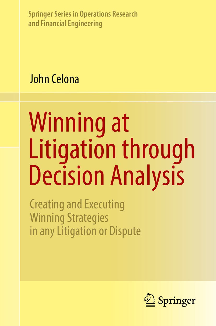 Titlebook: Winning at Litigation through Decision Analysis; Creating and Executi John Celona Textbook 2016 Springer International Publishing Switzerla Titlebook: Winning at Litigation through Decision Analysis; Creating and Executi John Celona Textbook 2016 Springer International Publishing Switzerla