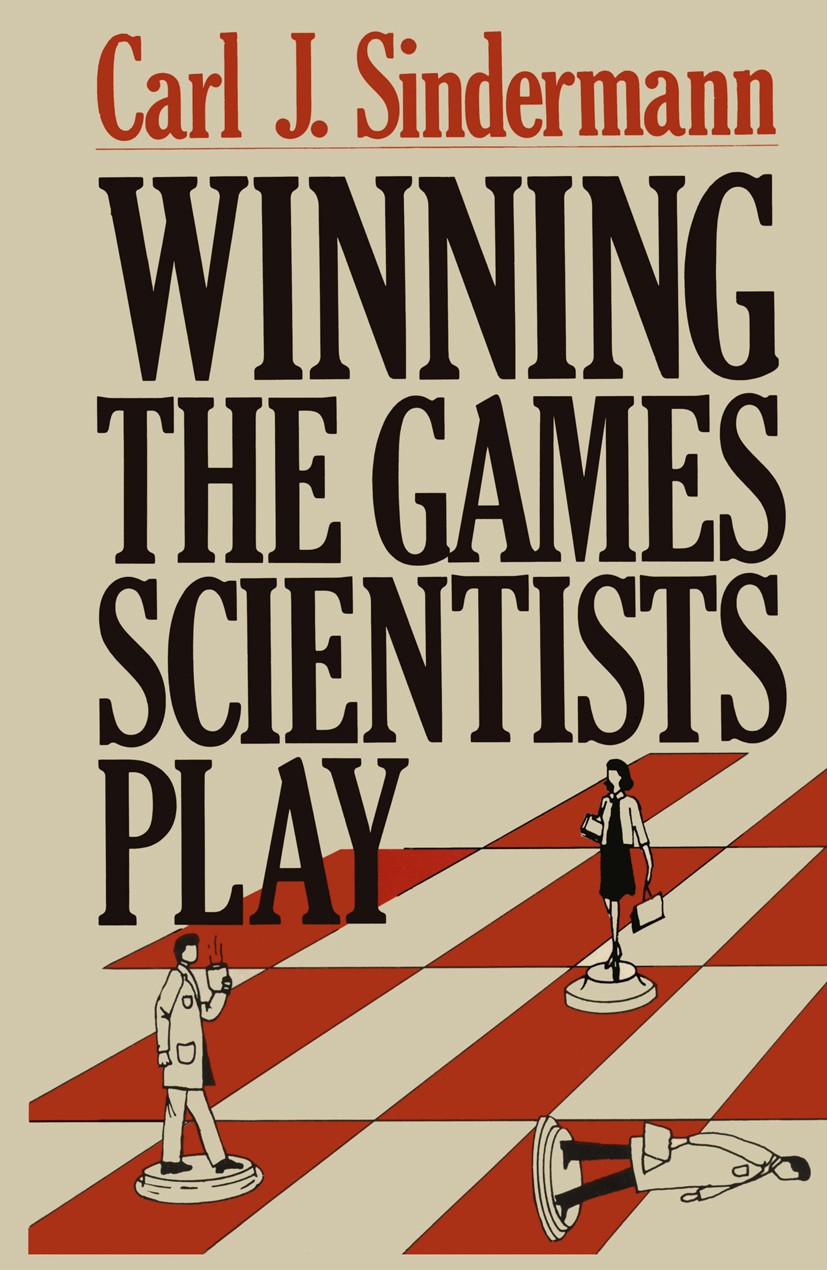 Titlebook: Winning the Games Scientists Play; Carl J. Sindermann Book 1982 Carl J. Sindermann 1982 attention.climate.ethics.growth.organizations.perc Titlebook: Winning the Games Scientists Play; Carl J. Sindermann Book 1982 Carl J. Sindermann 1982 attention.climate.ethics.growth.organizations.perc