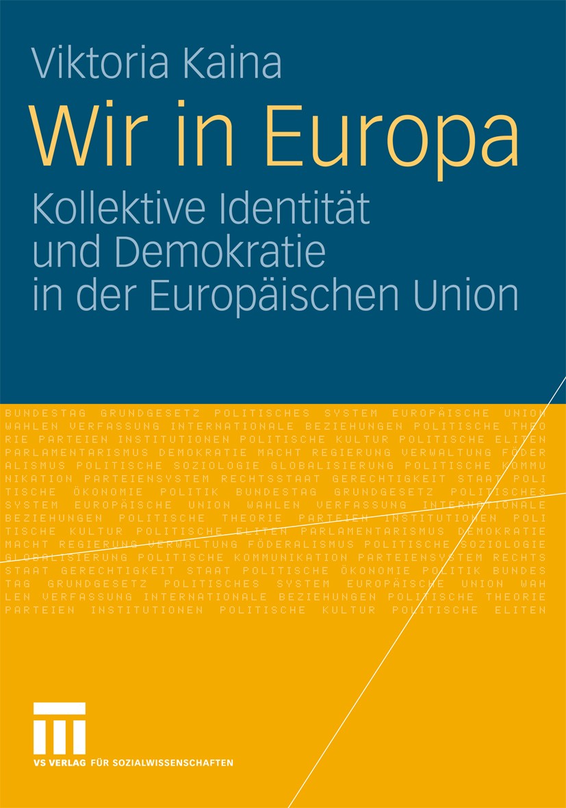 Titlebook: Wir in Europa; Kollektive Identität Viktoria Kaina Book 2009 VS Verlag für Sozialwissenschaften | Springer Fachmedien Wiesbaden GmbH, Wiesb Titlebook: Wir in Europa; Kollektive Identität Viktoria Kaina Book 2009 VS Verlag für Sozialwissenschaften | Springer Fachmedien Wiesbaden GmbH, Wiesb