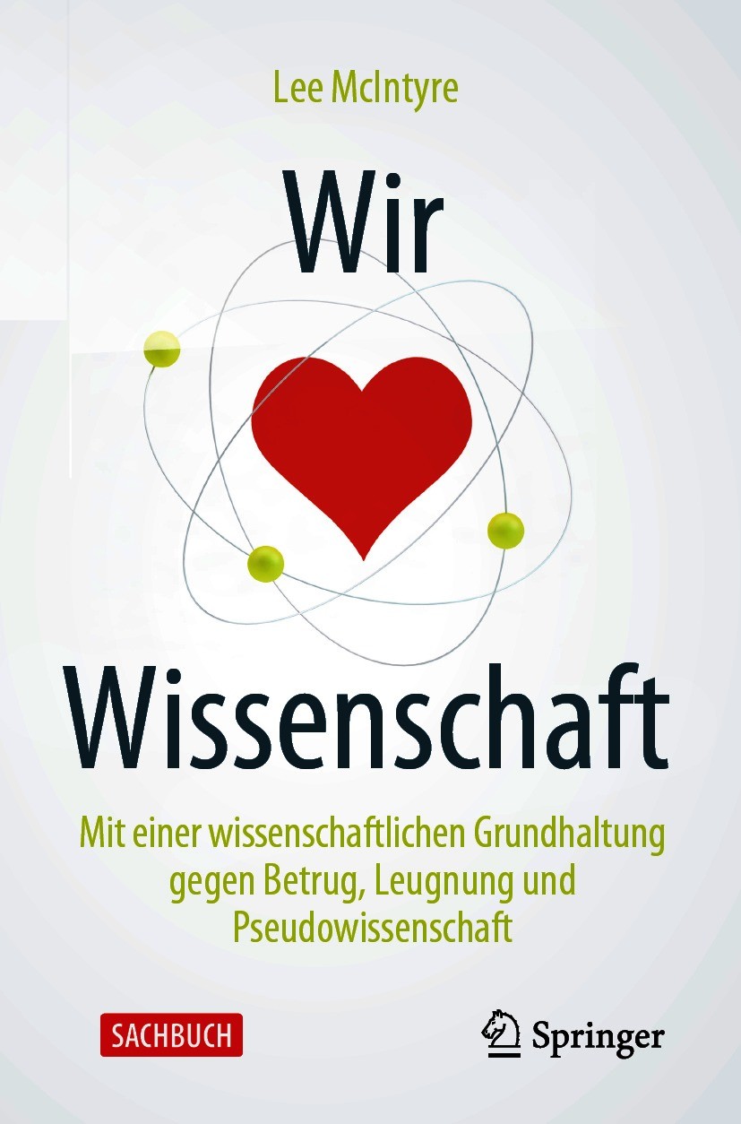 Titlebook: Wir lieben Wissenschaft; Mit einer wissenscha Lee McIntyre Book 2020 Springer-Verlag GmbH Deutschland, ein Teil von Springer Nature 2020 Wi Titlebook: Wir lieben Wissenschaft; Mit einer wissenscha Lee McIntyre Book 2020 Springer-Verlag GmbH Deutschland, ein Teil von Springer Nature 2020 Wi