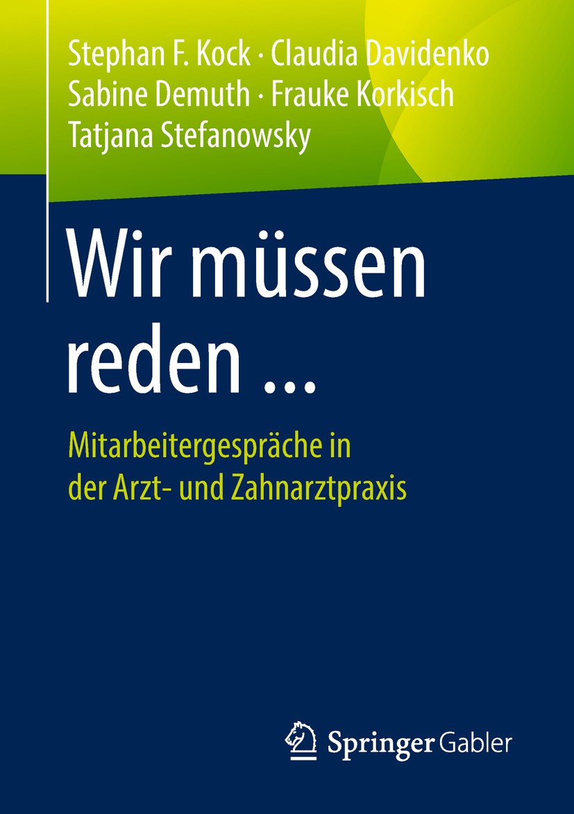 Titlebook: Wir müssen reden ...; Mitarbeitergespräche Stephan F. Kock,Claudia Davidenko,Tatjana Stefanow Book 2019 Springer Fachmedien Wiesbaden GmbH, Titlebook: Wir müssen reden ...; Mitarbeitergespräche Stephan F. Kock,Claudia Davidenko,Tatjana Stefanow Book 2019 Springer Fachmedien Wiesbaden GmbH,