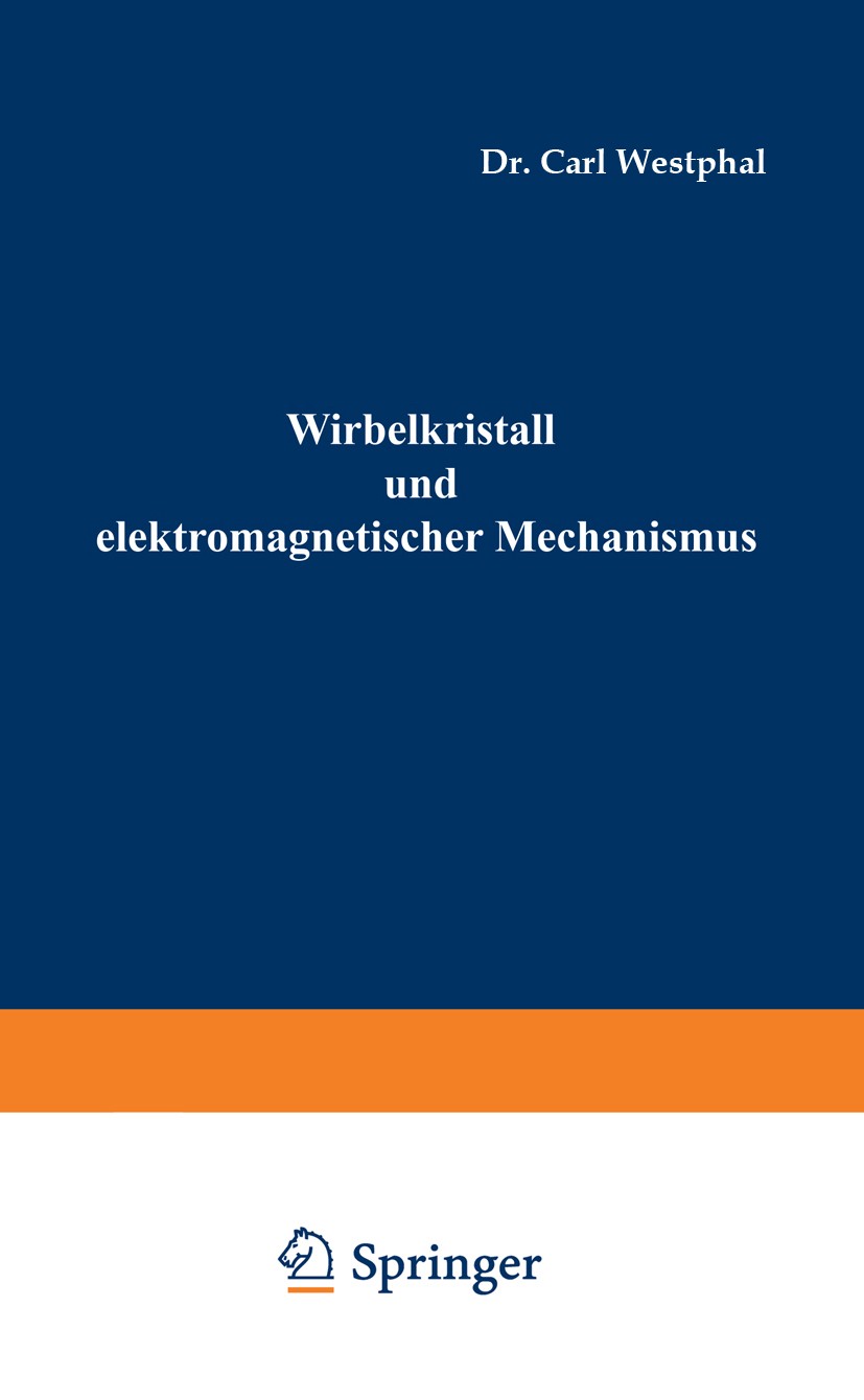 Titlebook: Wirbelkristall und elektromagnetischer Mechanismus; Carl Westphal Book 1921 Friedr. Vieweg & Sohn, Braunschweig, Germany 1921 Atom.Atome.B Titlebook: Wirbelkristall und elektromagnetischer Mechanismus; Carl Westphal Book 1921 Friedr. Vieweg & Sohn, Braunschweig, Germany 1921 Atom.Atome.B