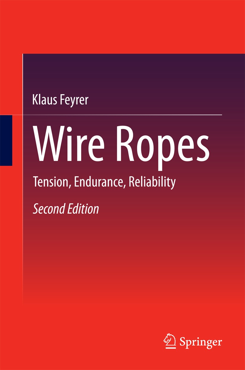 Titlebook: Wire Ropes; Tension, Endurance, Klaus Feyrer Book 20152nd edition Springer-Verlag Berlin Heidelberg 2015 Conveyer Technology.Rope Bending Titlebook: Wire Ropes; Tension, Endurance, Klaus Feyrer Book 20152nd edition Springer-Verlag Berlin Heidelberg 2015 Conveyer Technology.Rope Bending