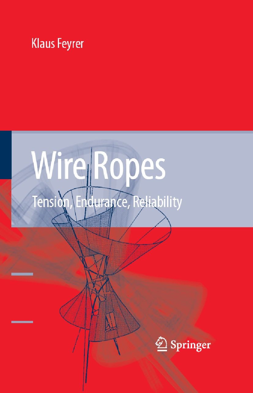 Titlebook: Wire Ropes; Tension, Endurance, K. Feyrer Book 20071st edition Springer-Verlag Berlin Heidelberg 2007 Conveyer Technology.Design and Const Titlebook: Wire Ropes; Tension, Endurance, K. Feyrer Book 20071st edition Springer-Verlag Berlin Heidelberg 2007 Conveyer Technology.Design and Const