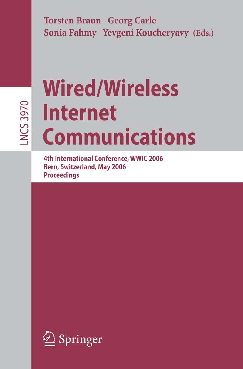 Titlebook: Wired/Wireless Internet Communications; 4th International Co Torsten Braun,Georg Carle,Yevgeni Koucheryavy Conference proceedings 2006 Spri Titlebook: Wired/Wireless Internet Communications; 4th International Co Torsten Braun,Georg Carle,Yevgeni Koucheryavy Conference proceedings 2006 Spri