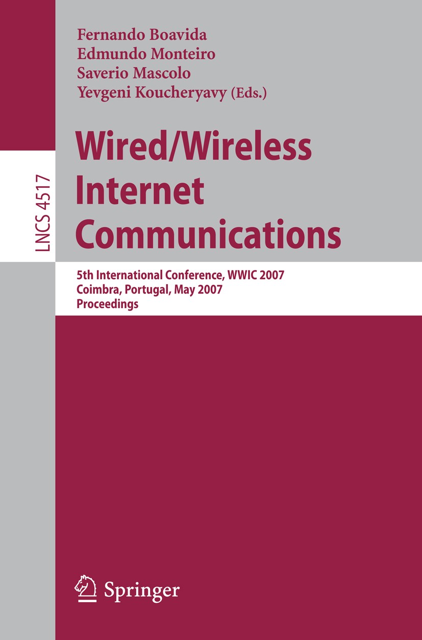 Titlebook: Wired/Wireless Internet Communications; 5th International Co Fernando Boavida,Edmundo Monteiro,Yevgeni Kouchery Conference proceedings 2007 Titlebook: Wired/Wireless Internet Communications; 5th International Co Fernando Boavida,Edmundo Monteiro,Yevgeni Kouchery Conference proceedings 2007