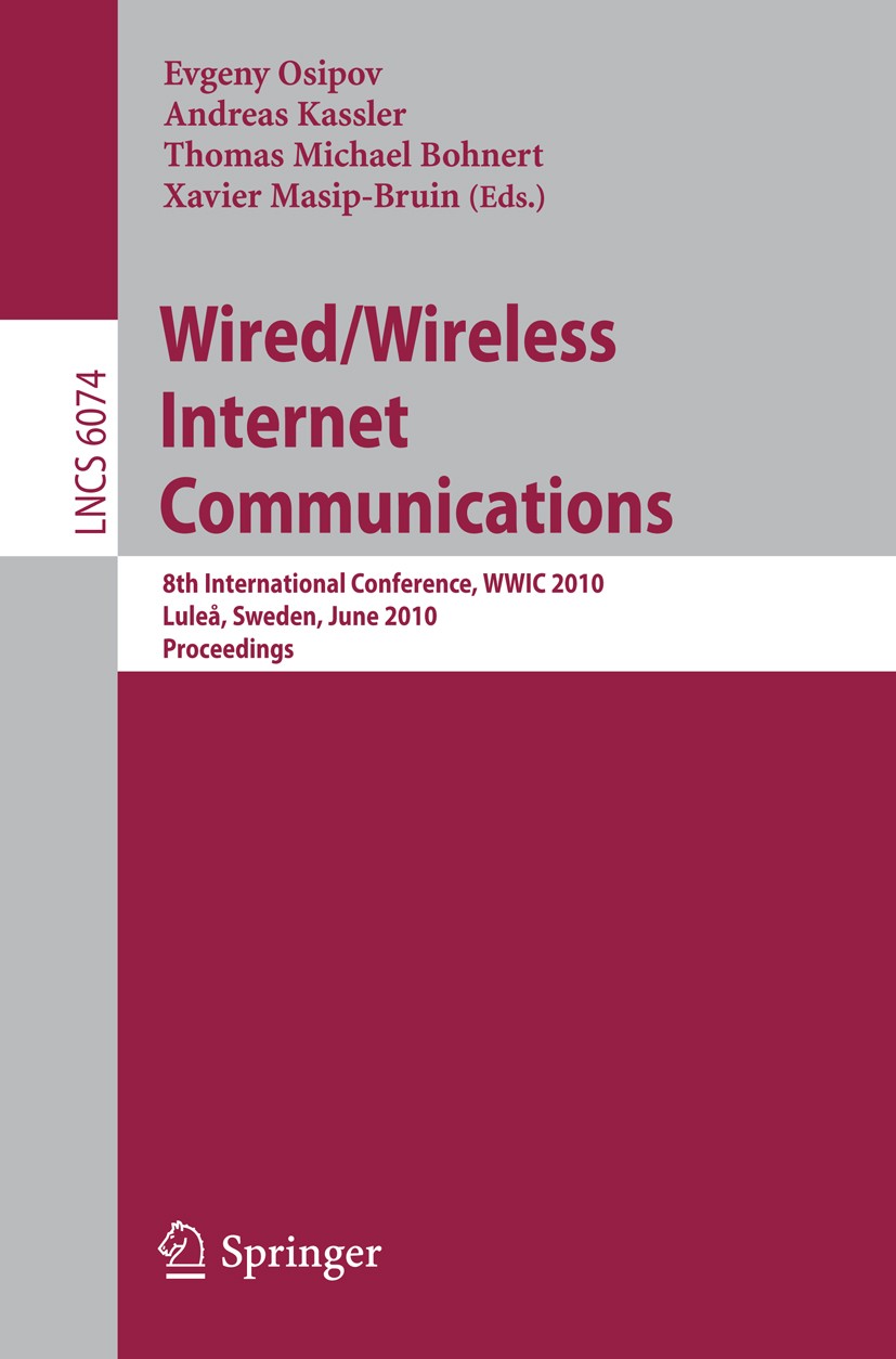 Titlebook: Wired/Wireless Internet Communications; 8th International Co Evgeny Osipov,Andreas Kassler,Xavier Masip-Bruin Conference proceedings 2010 S Titlebook: Wired/Wireless Internet Communications; 8th International Co Evgeny Osipov,Andreas Kassler,Xavier Masip-Bruin Conference proceedings 2010 S