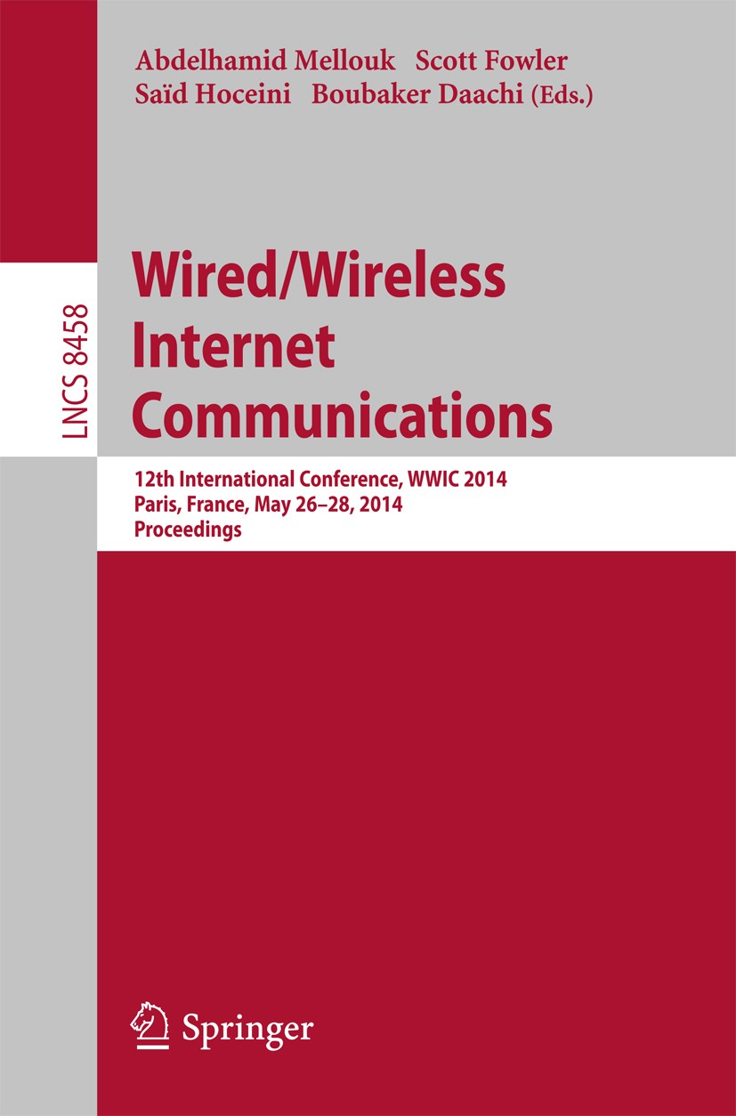 Titlebook: Wired/Wireless Internet Communications; 12th International C Abdelhamid Mellouk,Scott Fowler,Boubaker Daachi Conference proceedings 2014 Sp Titlebook: Wired/Wireless Internet Communications; 12th International C Abdelhamid Mellouk,Scott Fowler,Boubaker Daachi Conference proceedings 2014 Sp