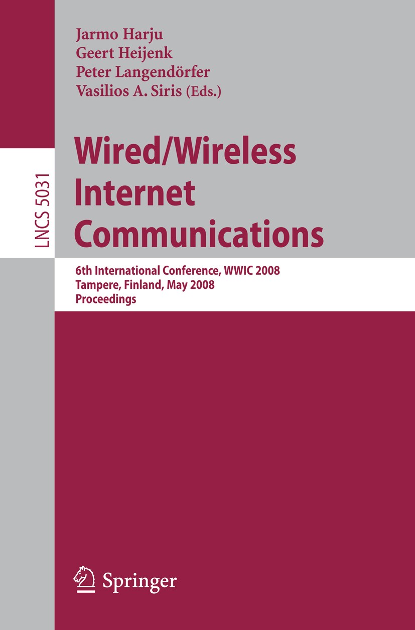 Titlebook: Wired/Wireless Internet Communications; 6th International Co Jarmo Harju,Geert Heijenk,Vasilios A. Siris Conference proceedings 2008 Spring Titlebook: Wired/Wireless Internet Communications; 6th International Co Jarmo Harju,Geert Heijenk,Vasilios A. Siris Conference proceedings 2008 Spring
