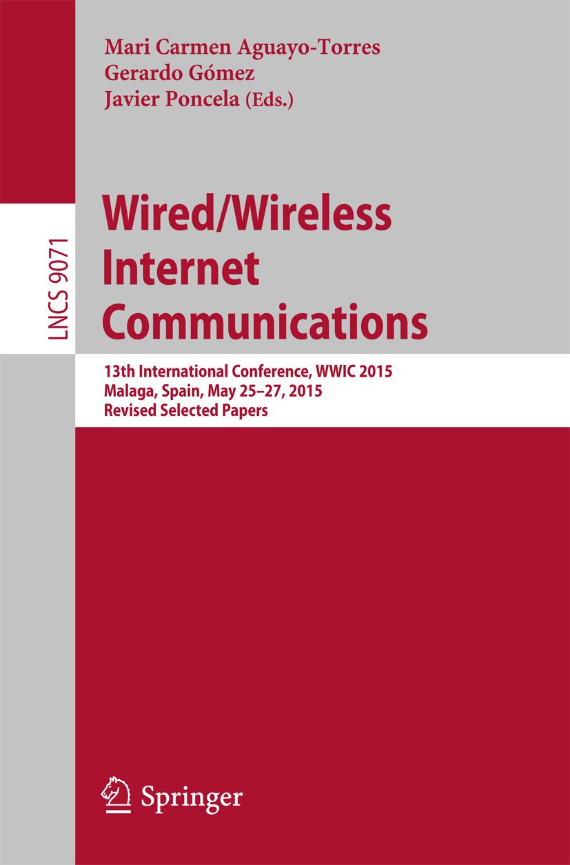 Titlebook: Wired/Wireless Internet Communications; 13th International C Mari Carmen Aguayo-Torres,Gerardo Gómez,Javier Pon Conference proceedings 2015 Titlebook: Wired/Wireless Internet Communications; 13th International C Mari Carmen Aguayo-Torres,Gerardo Gómez,Javier Pon Conference proceedings 2015