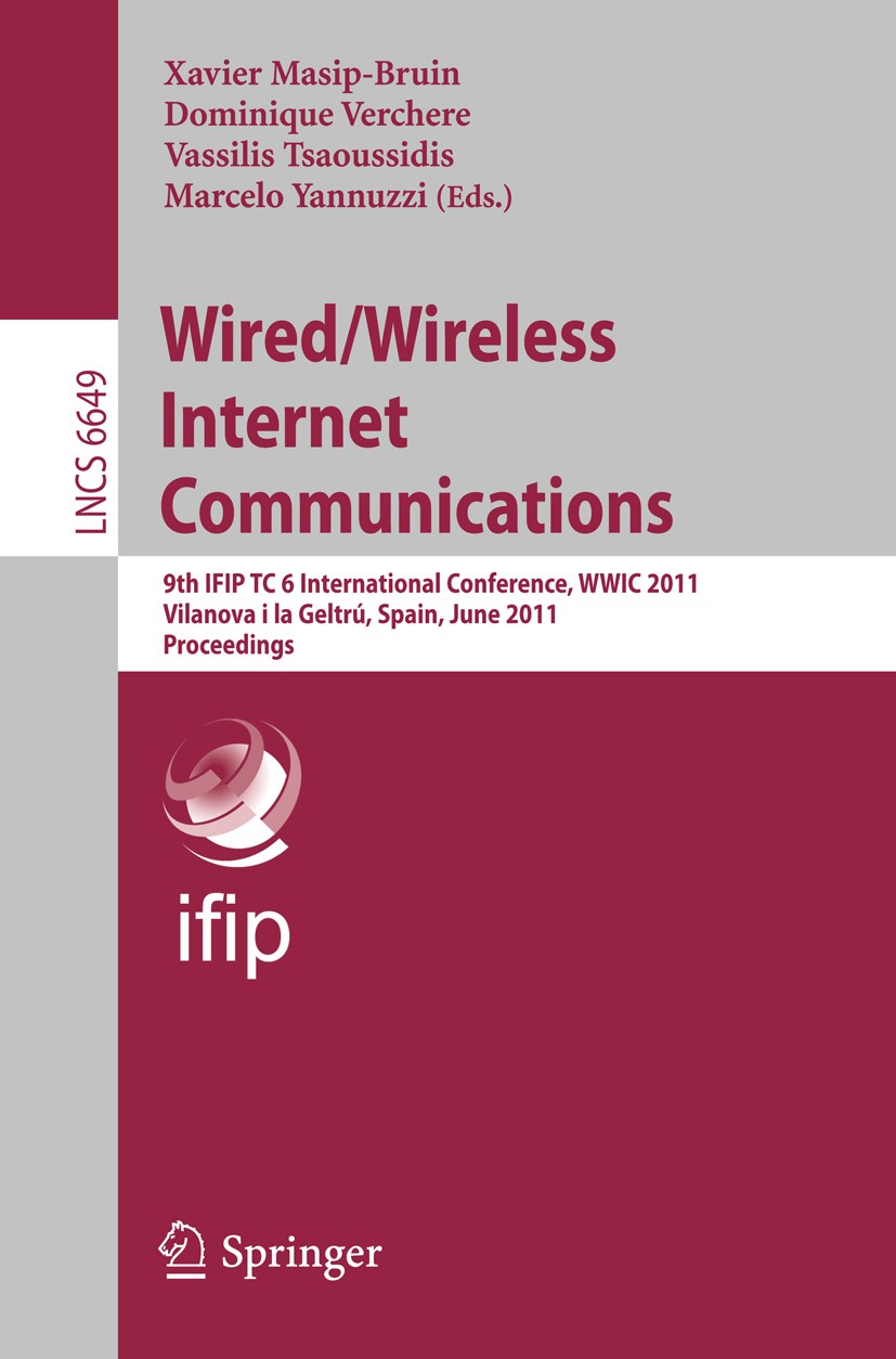 Titlebook: Wired/Wireless Internet Communications; 9th IFIP TC 6 Intern Xavier Masip-Bruin,Dominique Verchere,Marcelo Yann Conference proceedings 2011 Titlebook: Wired/Wireless Internet Communications; 9th IFIP TC 6 Intern Xavier Masip-Bruin,Dominique Verchere,Marcelo Yann Conference proceedings 2011
