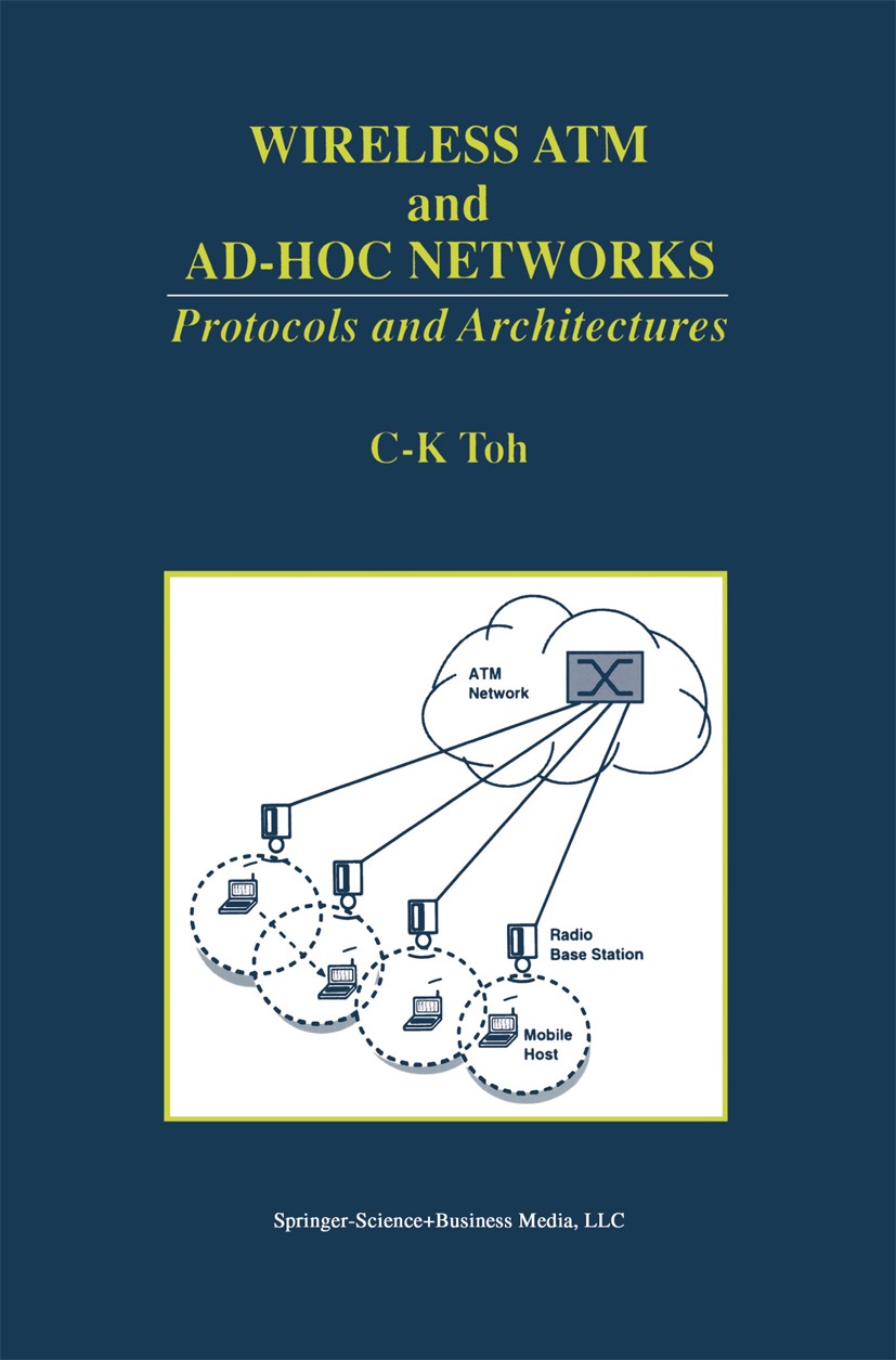 Titlebook: Wireless ATM and Ad-Hoc Networks; Protocols and Archit C-K Toh Book 1997 Springer Science+Business Media New York 1997 ATM.Bridge.Design.HI Titlebook: Wireless ATM and Ad-Hoc Networks; Protocols and Archit C-K Toh Book 1997 Springer Science+Business Media New York 1997 ATM.Bridge.Design.HI