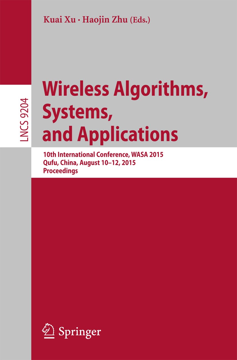 Titlebook: Wireless Algorithms, Systems, and Applications; 10th International C Kuai Xu,Haojin Zhu Conference proceedings 2015 Springer International Titlebook: Wireless Algorithms, Systems, and Applications; 10th International C Kuai Xu,Haojin Zhu Conference proceedings 2015 Springer International