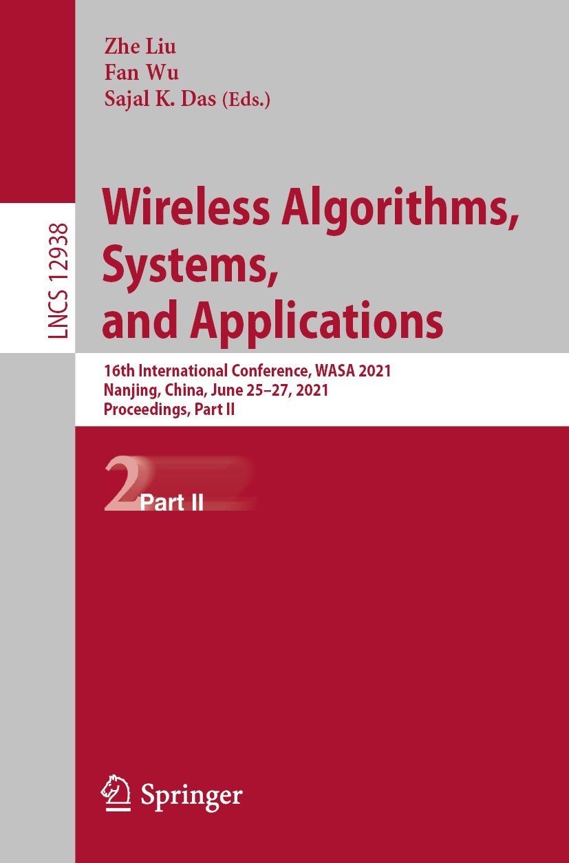 Titlebook: Wireless Algorithms, Systems, and Applications; 16th International C Zhe Liu,Fan Wu,Sajal K. Das Conference proceedings 2021 Springer Natur Titlebook: Wireless Algorithms, Systems, and Applications; 16th International C Zhe Liu,Fan Wu,Sajal K. Das Conference proceedings 2021 Springer Natur