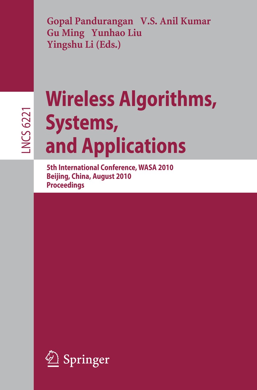 Titlebook: Wireless Algorithms, Systems, and Applications; 5th International Co Gopal Pandurangan,V. S. Anil Kumar,Yingshu Li Conference proceedings 2 Titlebook: Wireless Algorithms, Systems, and Applications; 5th International Co Gopal Pandurangan,V. S. Anil Kumar,Yingshu Li Conference proceedings 2