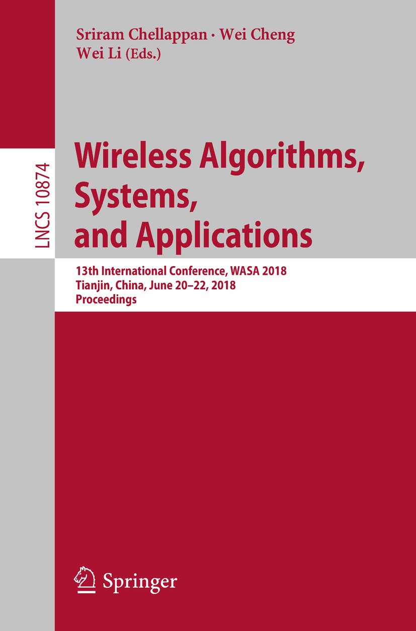Titlebook: Wireless Algorithms, Systems, and Applications; 13th International C Sriram Chellappan,Wei Cheng,Wei Li Conference proceedings 2018 Springe Titlebook: Wireless Algorithms, Systems, and Applications; 13th International C Sriram Chellappan,Wei Cheng,Wei Li Conference proceedings 2018 Springe