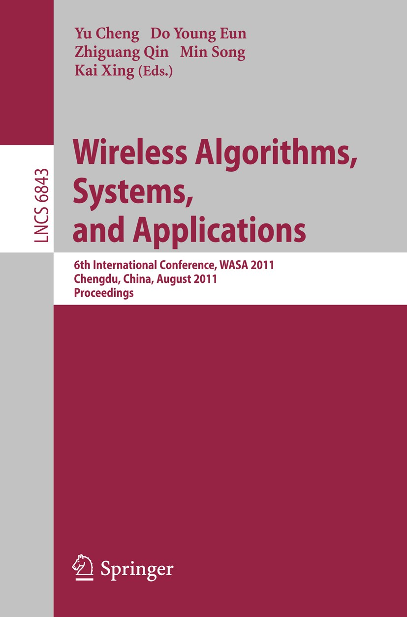 Titlebook: Wireless Algorithms, Systems, and Applications; 6th International Co Yu Cheng,Do Young Eun,Kai Xing Conference proceedings 2011 Springer-Ve Titlebook: Wireless Algorithms, Systems, and Applications; 6th International Co Yu Cheng,Do Young Eun,Kai Xing Conference proceedings 2011 Springer-Ve