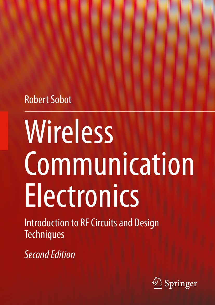 Titlebook: Wireless Communication Electronics; Introduction to RF C Robert Sobot Textbook 2021Latest edition Springer Nature Switzerland AG 2021 Commu Titlebook: Wireless Communication Electronics; Introduction to RF C Robert Sobot Textbook 2021Latest edition Springer Nature Switzerland AG 2021 Commu