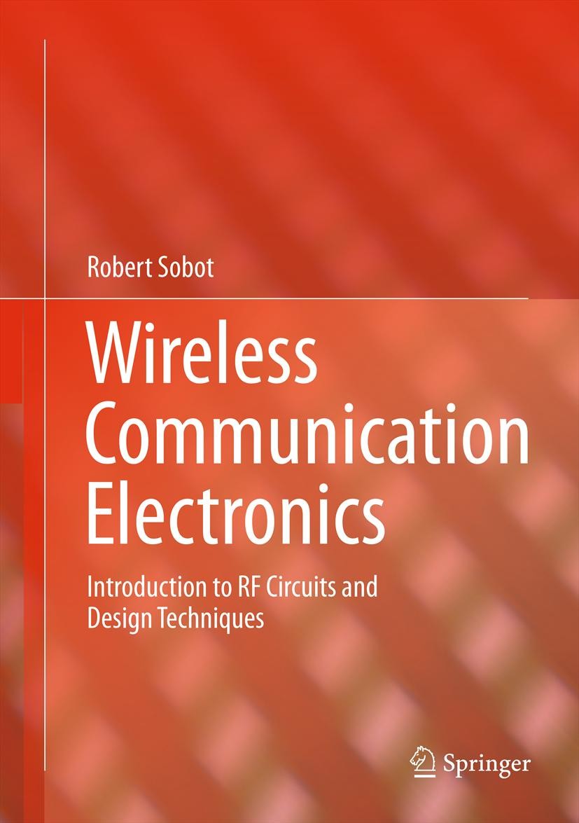 Titlebook: Wireless Communication Electronics; Introduction to RF C Robert Sobot Textbook 20121st edition Springer Science+Business Media, LLC, part o Titlebook: Wireless Communication Electronics; Introduction to RF C Robert Sobot Textbook 20121st edition Springer Science+Business Media, LLC, part o