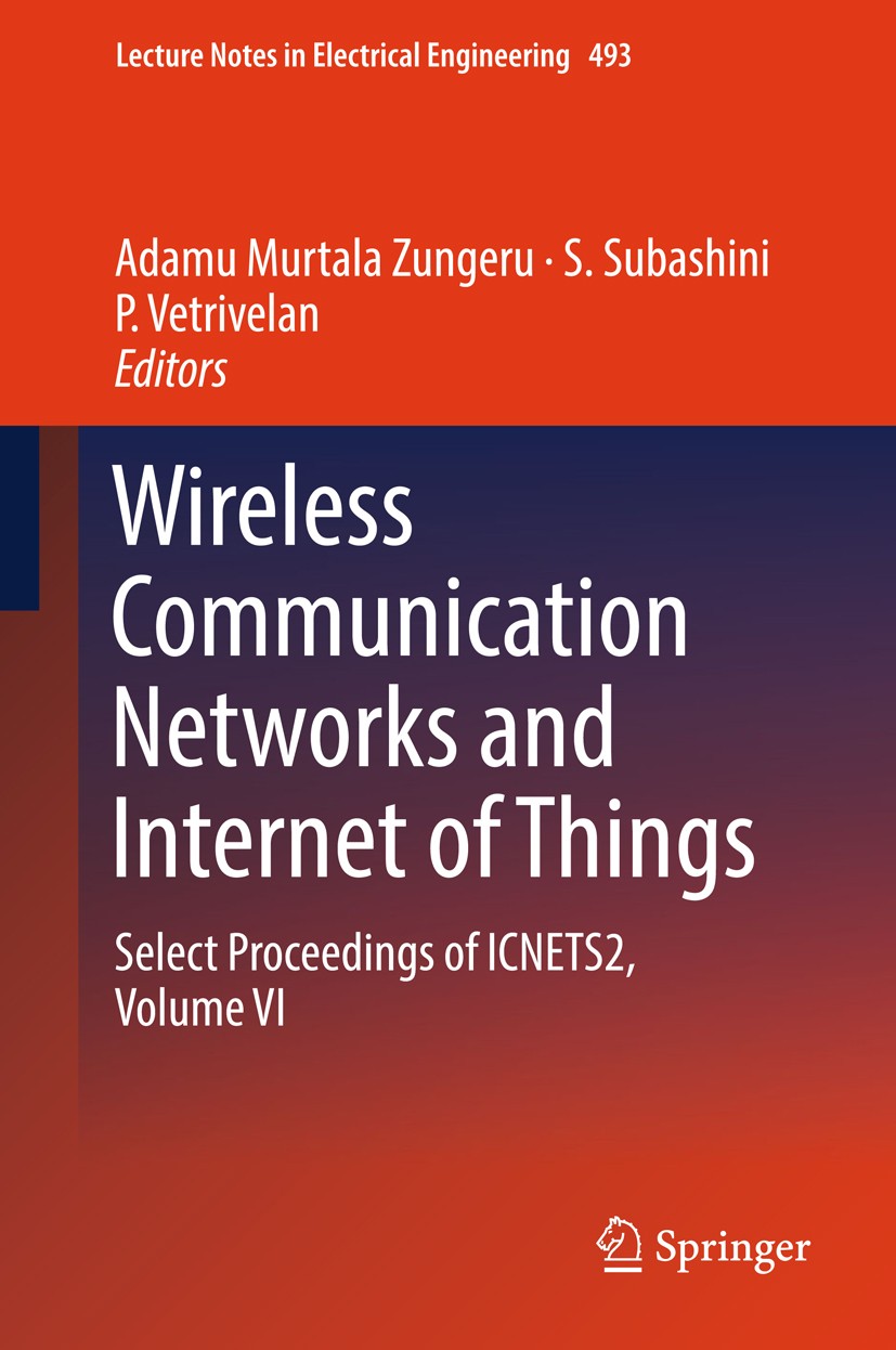 Titlebook: Wireless Communication Networks and Internet of Things; Select Proceedings o Adamu Murtala Zungeru,S Subashini,P Vetrivelan Conference proc Titlebook: Wireless Communication Networks and Internet of Things; Select Proceedings o Adamu Murtala Zungeru,S Subashini,P Vetrivelan Conference proc