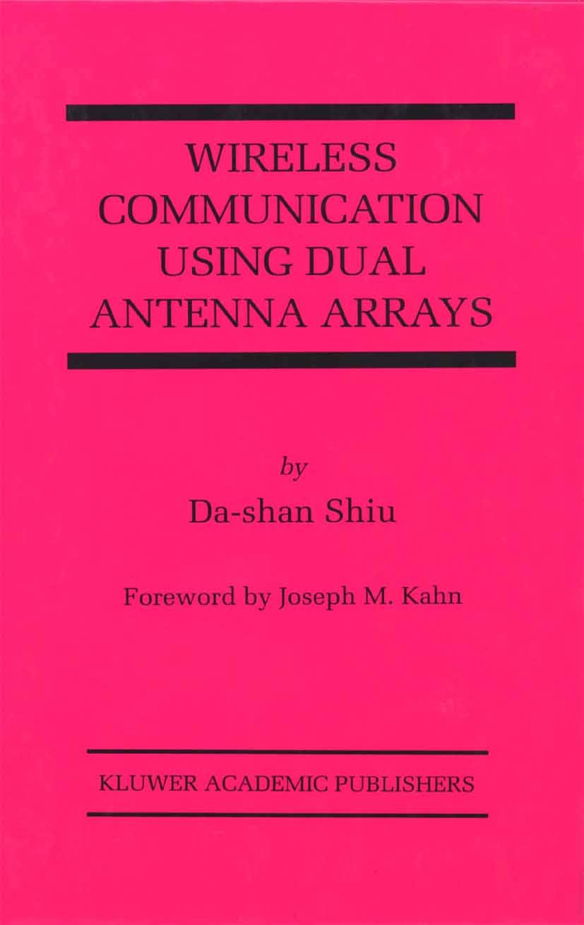 Titlebook: Wireless Communication Using Dual Antenna Arrays; Da-shan Shiu Book 2002 Springer Science+Business Media New York 2002 Signal.antenna.codi Titlebook: Wireless Communication Using Dual Antenna Arrays; Da-shan Shiu Book 2002 Springer Science+Business Media New York 2002 Signal.antenna.codi