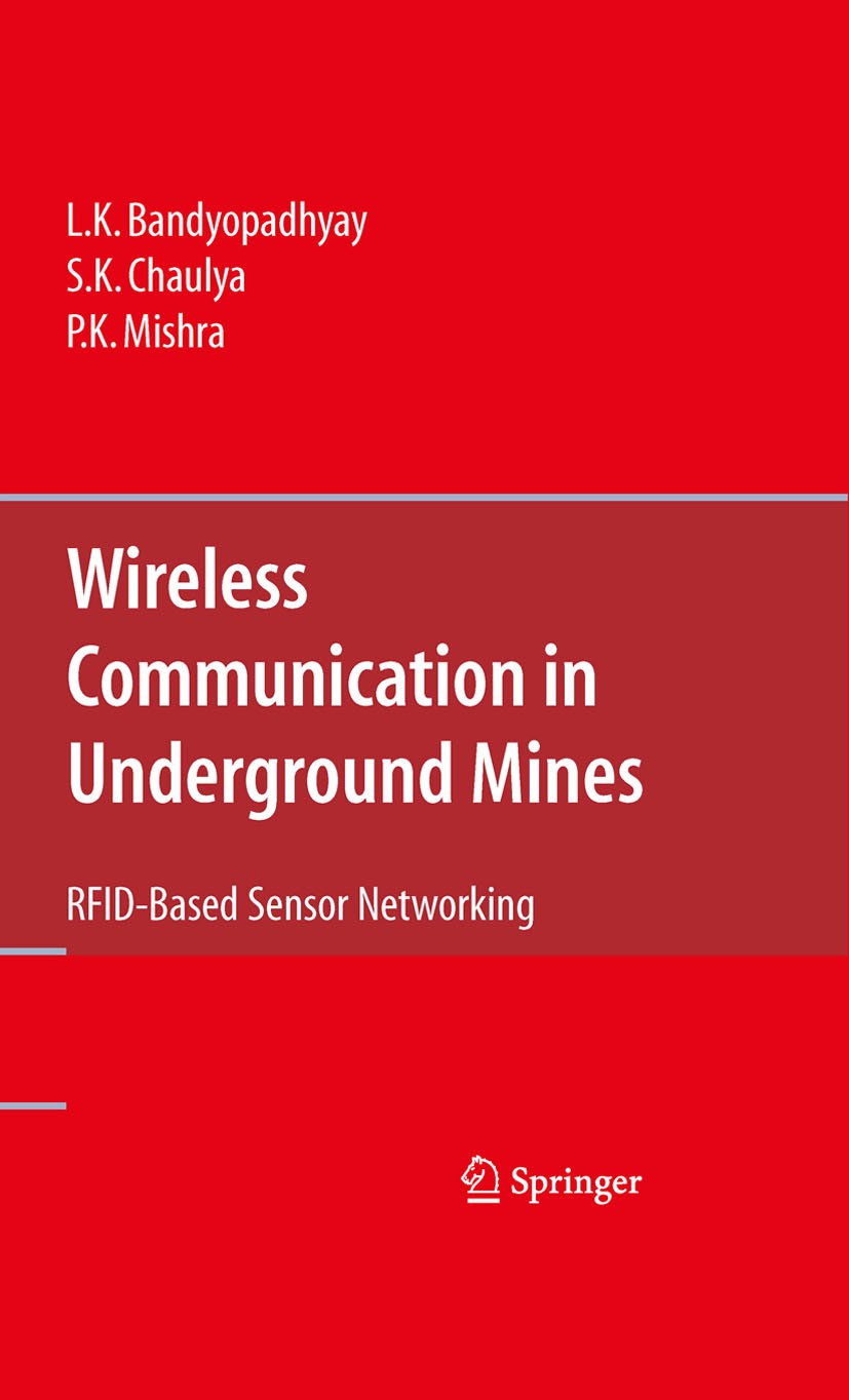 Titlebook: Wireless Communication in Underground Mines; RFID-based Sensor Ne L. K. Bandyopadhyay,S. K. Chaulya,P. K. Mishra Book 2010 Springer-Verlag Titlebook: Wireless Communication in Underground Mines; RFID-based Sensor Ne L. K. Bandyopadhyay,S. K. Chaulya,P. K. Mishra Book 2010 Springer-Verlag