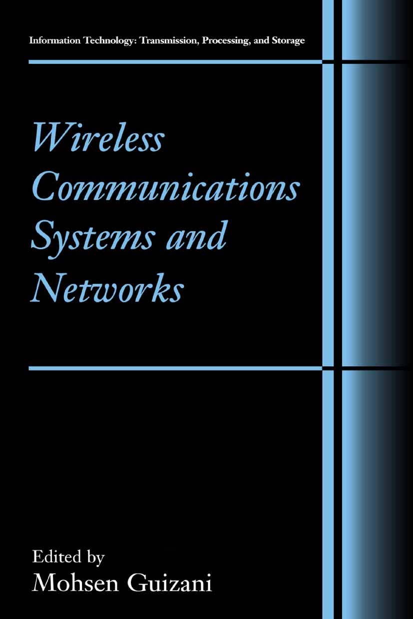 Titlebook: Wireless Communications Systems and Networks; Mohsen Guizani Book 2004 Springer Science+Business Media New York 2004 Internet.Peer.Sensor. Titlebook: Wireless Communications Systems and Networks; Mohsen Guizani Book 2004 Springer Science+Business Media New York 2004 Internet.Peer.Sensor.