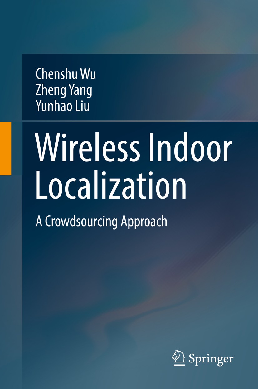 Titlebook: Wireless Indoor Localization; A Crowdsourcing Appr Chenshu Wu,Zheng Yang,Yunhao Liu Book 2018 Springer Nature Singapore Pte Ltd. 2018 Indoo Titlebook: Wireless Indoor Localization; A Crowdsourcing Appr Chenshu Wu,Zheng Yang,Yunhao Liu Book 2018 Springer Nature Singapore Pte Ltd. 2018 Indoo