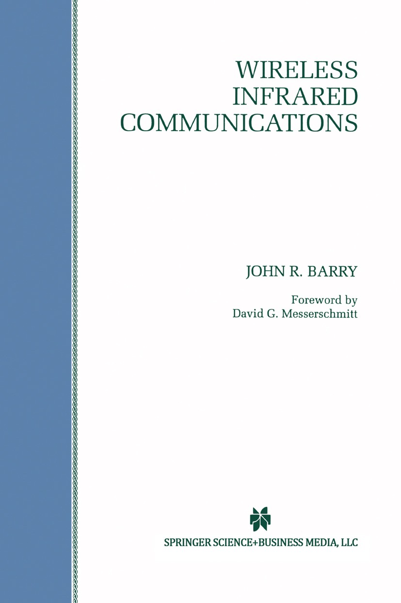 Titlebook: Wireless Infrared Communications; John R. Barry Book 1994 Springer Science+Business Media New York 1994 Counter.Modulation.Potential.commu Titlebook: Wireless Infrared Communications; John R. Barry Book 1994 Springer Science+Business Media New York 1994 Counter.Modulation.Potential.commu