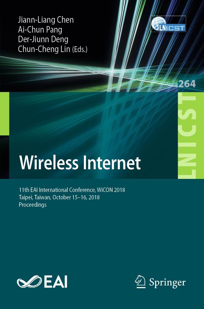 Titlebook: Wireless Internet; 11th EAI Internation Jiann-Liang‘Chen,Ai-Chun Pang,Chun-Cheng Lin Conference proceedings 2019 ICST Institute for Compute Titlebook: Wireless Internet; 11th EAI Internation Jiann-Liang‘Chen,Ai-Chun Pang,Chun-Cheng Lin Conference proceedings 2019 ICST Institute for Compute
