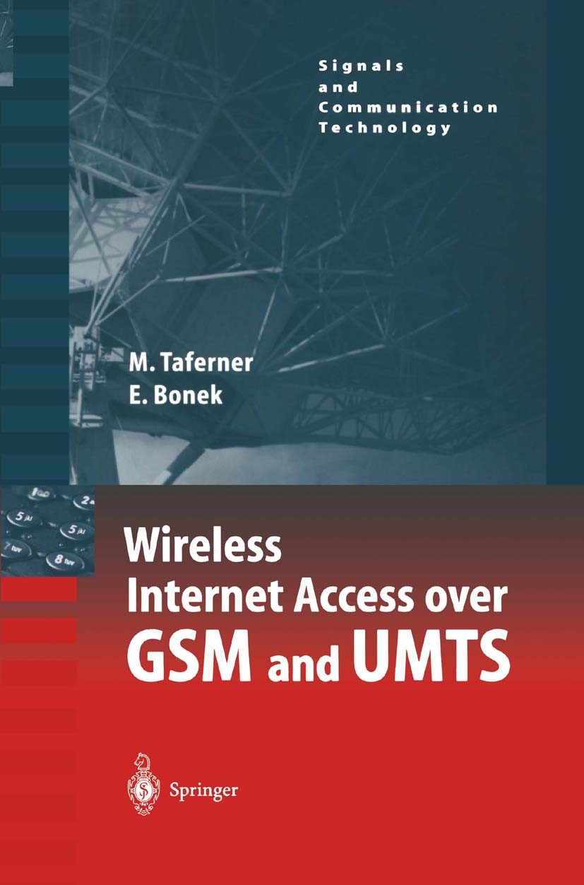 Titlebook: Wireless Internet Access over GSM and UMTS; Manfred Taferner,Ernst Bonek Book 2002 Springer-Verlag Berlin Heidelberg 2002 Communication.HT Titlebook: Wireless Internet Access over GSM and UMTS; Manfred Taferner,Ernst Bonek Book 2002 Springer-Verlag Berlin Heidelberg 2002 Communication.HT