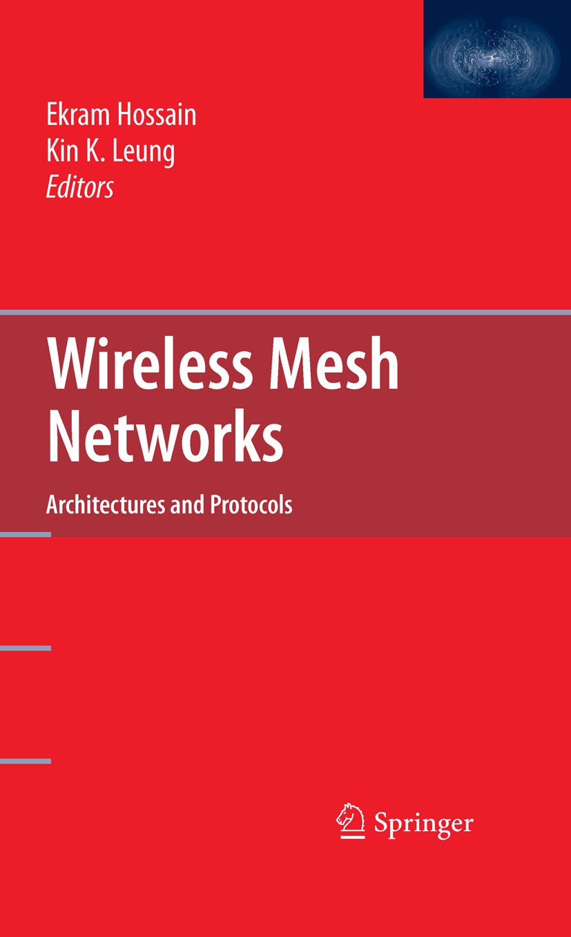 Titlebook: Wireless Mesh Networks; Architectures and Pr Ekram Hossain,Kin Leung Book 2008 Springer-Verlag US 2008 802.11.Cross-layer design.MIMO.Multi Titlebook: Wireless Mesh Networks; Architectures and Pr Ekram Hossain,Kin Leung Book 2008 Springer-Verlag US 2008 802.11.Cross-layer design.MIMO.Multi
