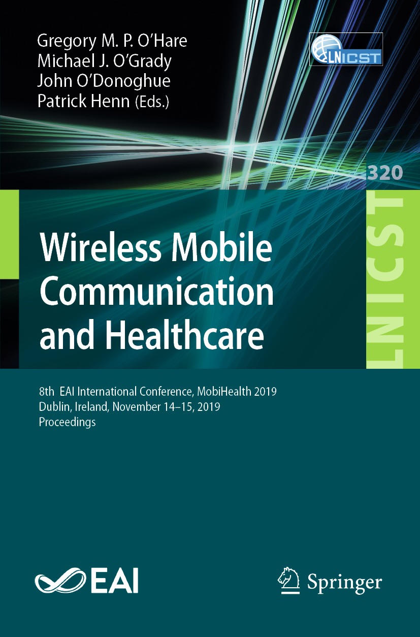 Titlebook: Wireless Mobile Communication and Healthcare; 8th EAI Internation Gregory M.P. O‘Hare,Michael J. O‘Grady,Patrick Hen Conference proceeding Titlebook: Wireless Mobile Communication and Healthcare; 8th EAI Internation Gregory M.P. O‘Hare,Michael J. O‘Grady,Patrick Hen Conference proceeding