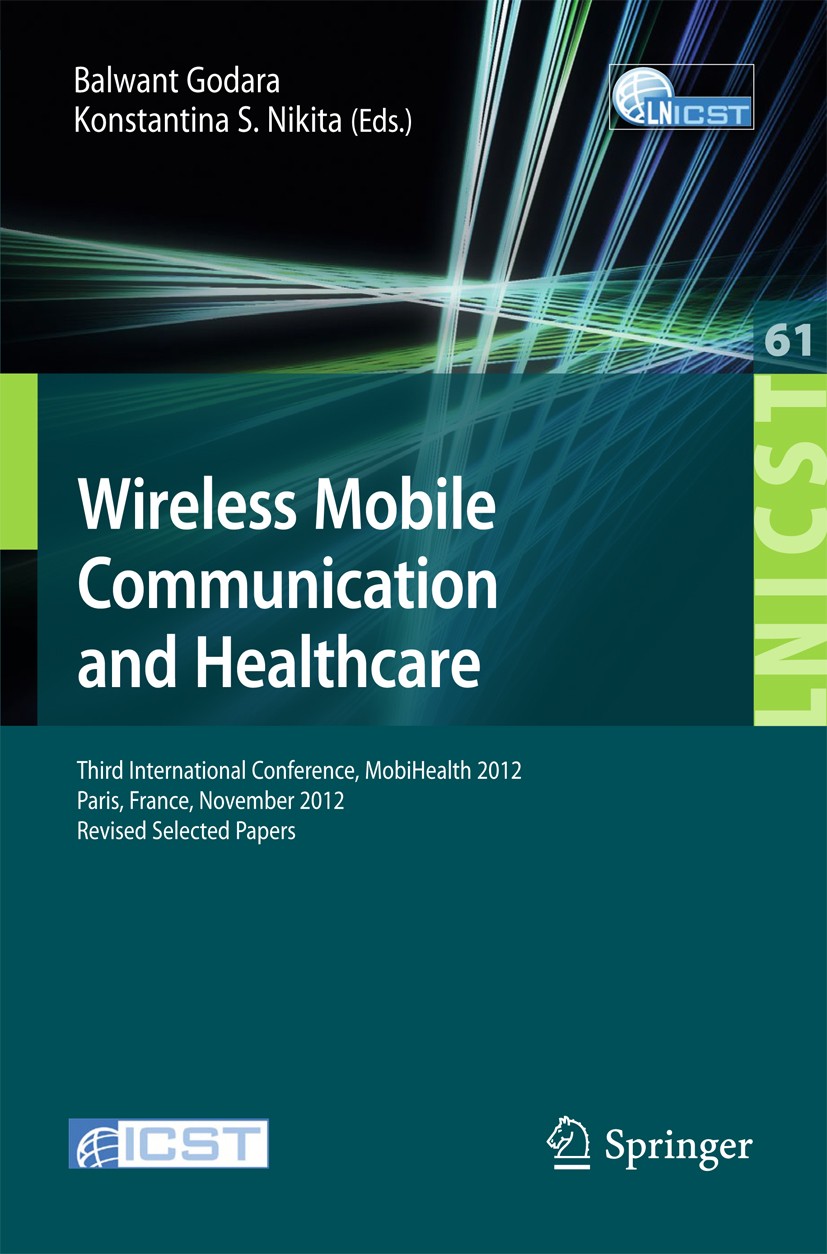 Titlebook: Wireless Mobile Communication and Healthcare; Third International Balwant Godara,Konstantina S. Nikita Conference proceedings 2013 ICST In Titlebook: Wireless Mobile Communication and Healthcare; Third International Balwant Godara,Konstantina S. Nikita Conference proceedings 2013 ICST In