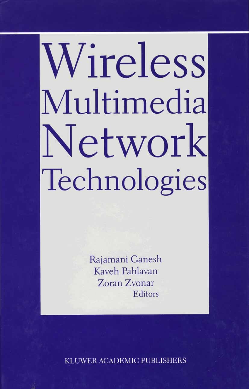 Titlebook: Wireless Multimedia Network Technologies; Rajamani Ganesh,Kaveh Pahlavan,Zoran Zvonar Book 2002 Springer Science+Business Media New York 2 Titlebook: Wireless Multimedia Network Technologies; Rajamani Ganesh,Kaveh Pahlavan,Zoran Zvonar Book 2002 Springer Science+Business Media New York 2