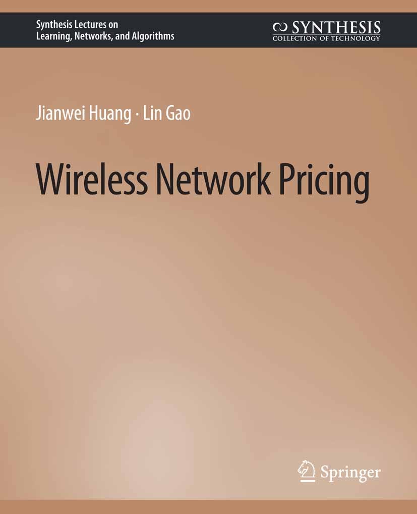 Titlebook: Wireless Network Pricing; Jianwei Huang,Lin Gao Book 2013 Springer Nature Switzerland AG 2013 Titlebook: Wireless Network Pricing; Jianwei Huang,Lin Gao Book 2013 Springer Nature Switzerland AG 2013
