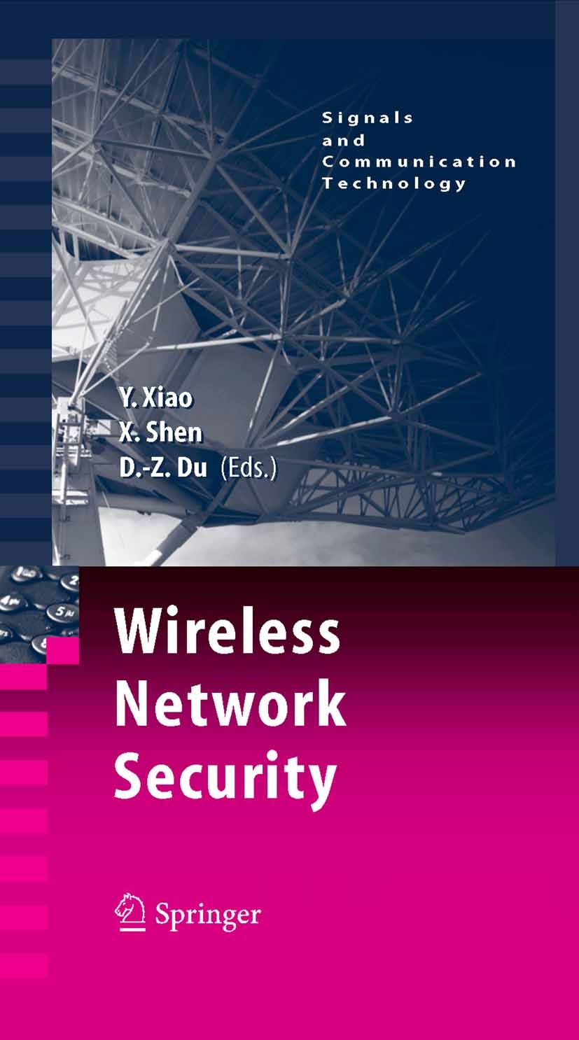 Titlebook: Wireless Network Security; Yang Xiao,Xuemin Sherman Shen,Ding-Zhu Du Book 2007 Springer-Verlag US 2007 Ad hoc networks.Bluetooth.Cellular Titlebook: Wireless Network Security; Yang Xiao,Xuemin Sherman Shen,Ding-Zhu Du Book 2007 Springer-Verlag US 2007 Ad hoc networks.Bluetooth.Cellular