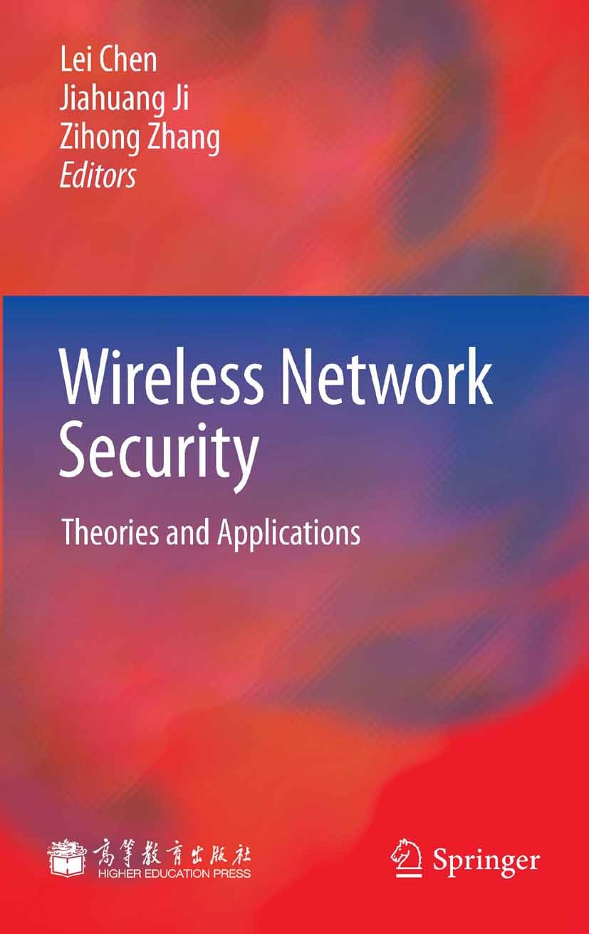 Titlebook: Wireless Network Security; Theories and Applica Lei Chen,Jiahuang Ji,Zihong Zhang Book 2013 Higher Education Press,Beijing and Springer-Ver Titlebook: Wireless Network Security; Theories and Applica Lei Chen,Jiahuang Ji,Zihong Zhang Book 2013 Higher Education Press,Beijing and Springer-Ver