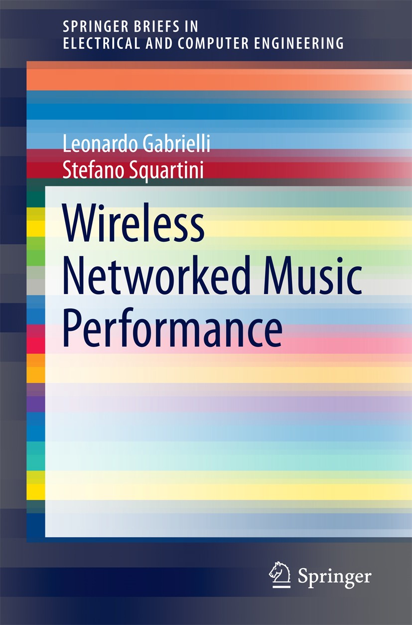 Titlebook: Wireless Networked Music Performance; Leonardo Gabrielli,Stefano Squartini Book 2016 Springer Science+Business Media Singapore 2016 WeMUST Titlebook: Wireless Networked Music Performance; Leonardo Gabrielli,Stefano Squartini Book 2016 Springer Science+Business Media Singapore 2016 WeMUST