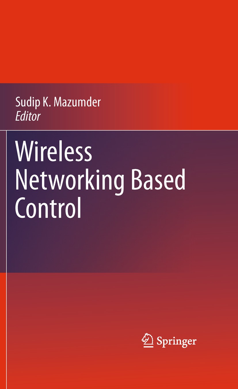 Titlebook: Wireless Networking Based Control; Sudip K. Mazumder Book 2011 Springer Science+Business Media, LLC 2011 Wireless Networking-Based Control Titlebook: Wireless Networking Based Control; Sudip K. Mazumder Book 2011 Springer Science+Business Media, LLC 2011 Wireless Networking-Based Control